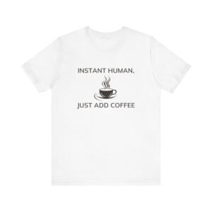 Instant human, just add coffee (Coffee)